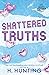 Shattered Truths (Lies, Hearts & Truths)