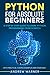 Python for Absolute Beginners, 2nd Edition: A Step by Step Guide to Learn Python Programming from Scratch, with Practical Coding Examples and Exercises