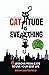 Cattitude Is Everything: A ...