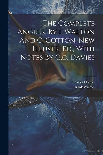 The Complete Angler, By I. Walton And C. Cotton. New Illustr. Ed., With Notes By G.c. Davies