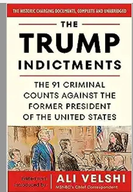 The Trump Indictments: The 91 Criminal Counts Against the Former President of the United States