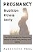 Pregnancy Nutrition Fitness & Sanity by Alexandra Veal