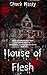 House of Flesh by Chuck Nasty