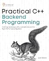 Practical C++ Backend Programming: Crafting Databases, APIs, and Web Servers for High-Performance Backend Practical C++ Backend Programming: Crafting Databases, APIs, and Web Servers for High-Performance Backend