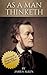 As A Man Thinketh: The Original 1902 Edition (Annointed): Comprehensive Biography of James Allen included