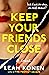 Keep Your Friends Close