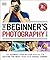 The Beginner's Photography Guide: The Ultimate Step-by-Step Manual for Getting the Most From Your Digital Camera (DK Practical Photography)
