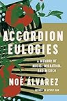 Accordion Eulogies: A Memoir of Music, Migration, and Mexico