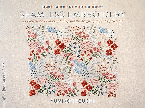 Seamless Embroidery: 42 Projects and Patterns to Explore the Magic of Repeating Designs (Make Good: Crafts + Life)