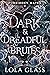 Dark & Dreadful Brutes by Lola Glass