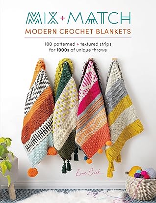 Mix and Match Modern Crochet Blankets: 100 Patterned And Textured Strips For 1000s Of Unique Throws