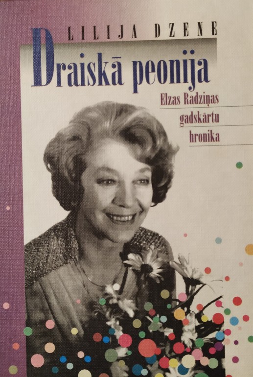 Draiskā peonija: Elzas Radziņas gadskārtu hronika