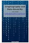 Cryptography and Data Security: 2 in 1 Guide: A Comprehensive Guide to Protecting Data and Communications from Cyber Threats