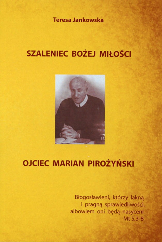 Szaleniec Bożej miłości. Ojciec Marian Pirożyński