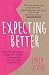 Expecting Better: Why the Conventional Pregnancy Wisdom is Wrong - and What You Really Need to Know