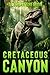 Cretaceous Canyon: A Prehistoric Thriller