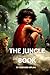 The Jungle Book: An Enchanting Adventure into the Wilderness by Rudyard Kipling (Annotated with The Author's Biography and Explanations of The Historical Context)