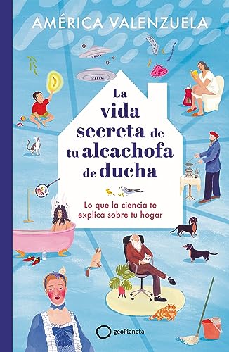 La vida secreta de tu alcachofa de ducha: Lo que la ciencia te explica sobre tu hogar (Paperback)