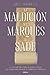 La maldición del Marqués de Sade: Un manuscrito mítico, un canalla infame y el mayor escándalo de la historia de la literatura