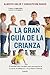 La gran guía de la crianza:...