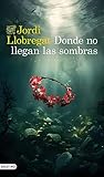 Donde no llegan las sombras by Jordi Llobregat