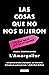 Las cosas que no nos dijeron: (y otras que sí, pero no son ciertas) (Spanish Edition)