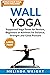 Wall Yoga: Supported Yoga P...