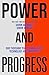Power and Progress: Our Thousand-Year Struggle Over Technology and Prosperity