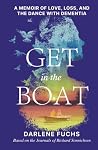 Get in the Boat: A Memoir of Love, Loss, and the Dance with Dementia. Get in the Boat: A Memoir of Love, Loss, and the Dance with Dementia.