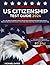 US CITIZENSHIP TEST GUIDE: All You Need To Know To Pass The Naturalization Exam Free From Anxiety | English And Civic Tests Easily Explained And A Helpful Study Plan To Save Time