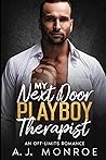 My Next Door Playboy Therapist by A.J. Monroe