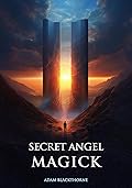 Secret Angel Magick (Gallery of Magick Books by Adam Blackthorne)
