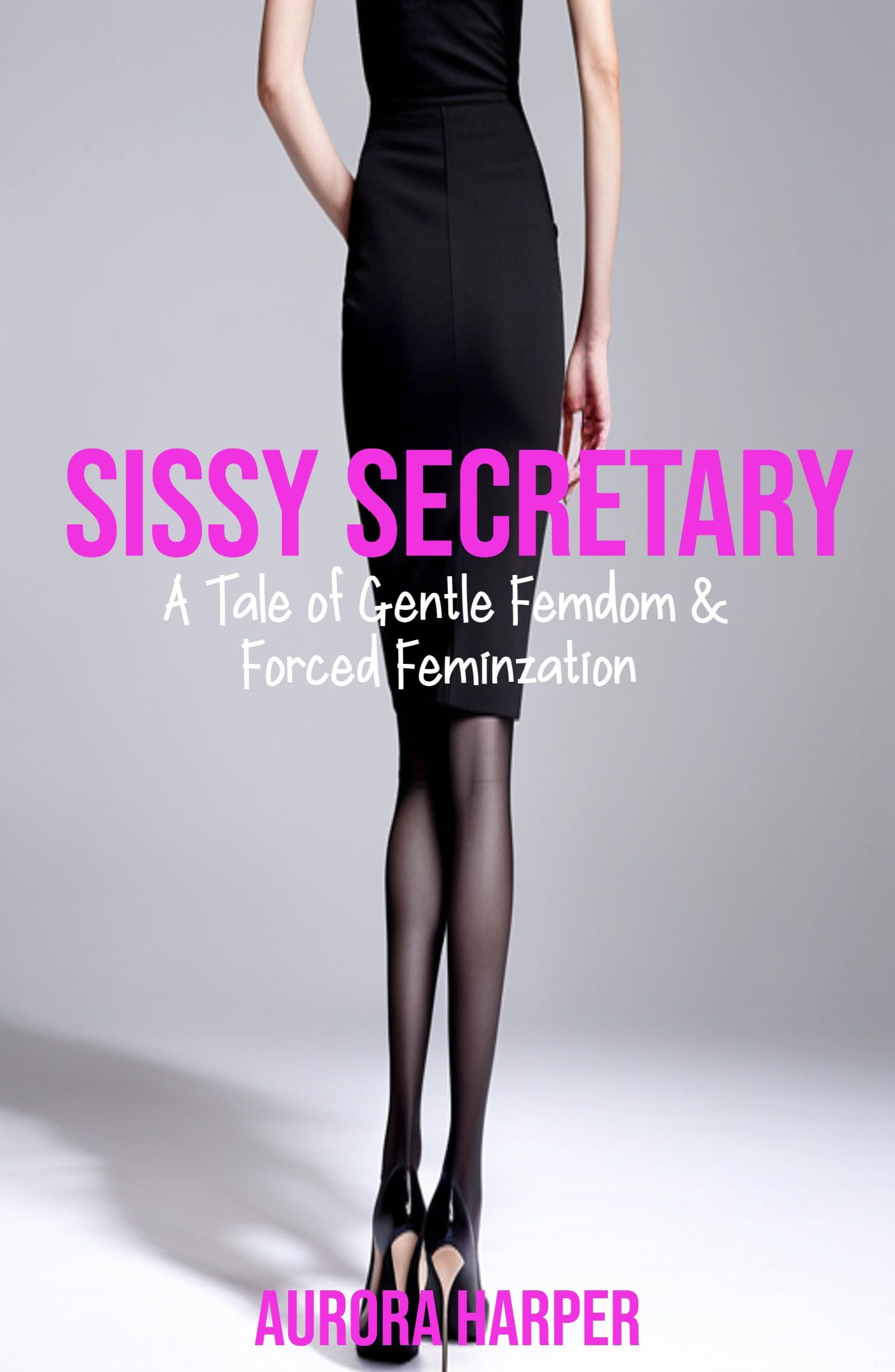 Sissy Secretary : A Tale of Gentle Femdom and Forced Feminization (Kindle Edition)