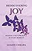 Rediscovering Joy Seeking God's Presence in Every Moment: 31 Devotions to Strengthen Your Faith and Cultivate a Deeper Relationship with God