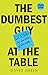 The Dumbest Guy at the Table by David Shein