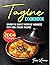 Tagine Cookbook: Savor the ...