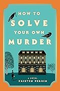 How to Solve Your Own Murder (Castle Knoll Files, #1) 
