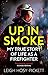 Up In Smoke - Stories From a Life on Fire by Leigh Hosy-Pickett