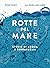 Rotte del Mare. Storie di acqua e terraferma
