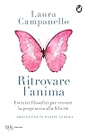 Ritrovare l'anima. Esercizi filosofici per trovare la propria via alla felicità