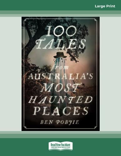 100 Tales from Australia's most Haunted Places: (Large Print 16 Pt Edition)