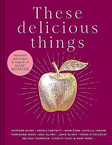 These Delicious Things: The new charity cookbook with amazing recipes from household names including Nigella Lawson, Jamie Oliver and Stanley Tucci (Hardcover)
