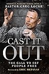Cast It Out: The Call to Set People Free Cast It Out: The Call to Set People Free