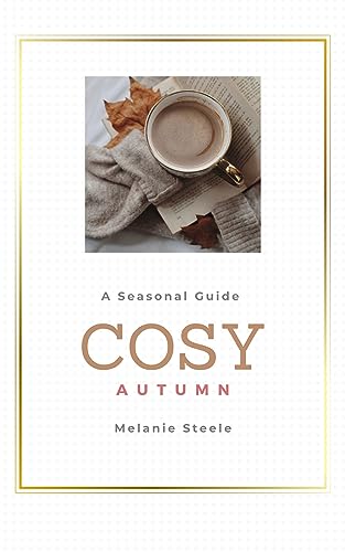 Cosy Autumn: A Seasonal Guide (Cosy Season Guides Book 2)
