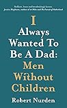 I Always Wanted To Be A Dad: Men Without Children Book cover for I Always Wanted To Be A Dad: Men Without Children