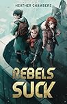 Rebels Suck (Earth Sucks #2)