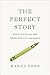 The Perfect Story: How to T...