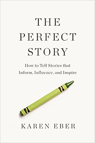The Perfect Story: How to Tell Stories that Inform, Influence, and Inspire (Hardcover)