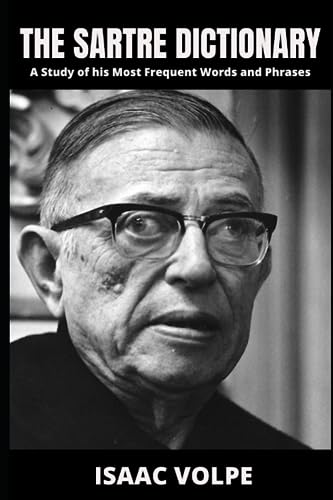 THE SARTRE DICTIONARY. A Study of his Most Frequent Words and Phrases: Dive deep into the mind of one of the most influential philosophers of the 20th century: Jean Paul Sartre (Paperback)