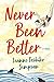 Never Been Better: A Novel